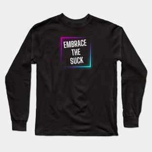 EMBRACE THE SUCK Long Sleeve T-Shirt